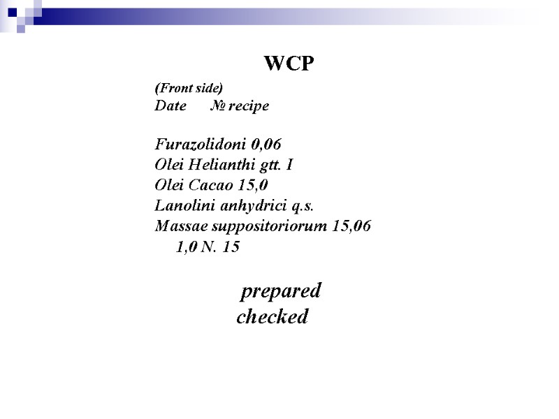 WCP (Front side) Date  № recipe  Furazolidoni 0,06 Olei Helianthi gtt. I